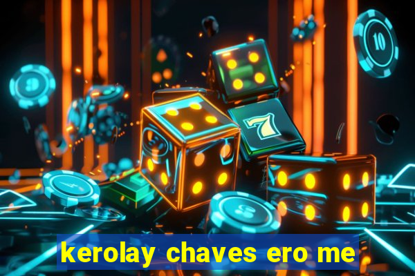 kerolay chaves ero me